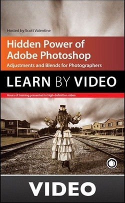 Hidden Power of Adobe Photoshop: Adjustments and Blends for Photographers: Learn by Video