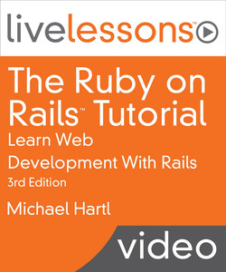 The Ruby on Rails Tutorial LiveLessons (Video Training): Learn Web Development With Rails