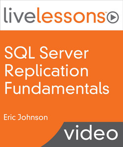 SQL Server Replication Fundamentals LiveLessons (Video Training)