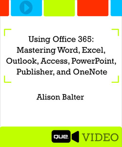 Using Office 365: Mastering Word, Excel, Outlook, Access, PowerPoint,  Publisher and OneNote [Video]