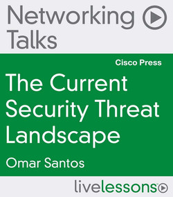 The Current Security Threat Landscape Networking Talks LiveLessons