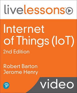 Internet of Things (IoT) LiveLessons, 2nd Edition