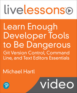 Learn Enough Developer Tools to Be Dangerous: Command Line, Text Editor, and Git Version Control Essentials