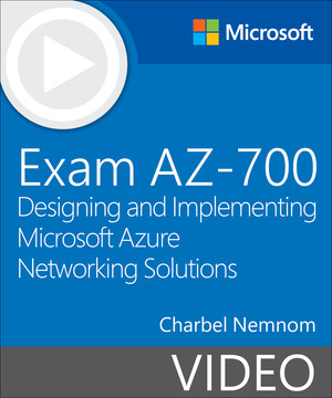 Exam AZ-700 Designing and Implementing Microsoft Azure Networking Solutions  (Video) [Video]