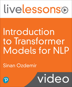 Introduction to Transformer Models for NLP: Using BERT, GPT, and More to Solve Modern Natural Language Processing Tasks