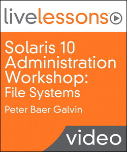 Solaris 10 Administration Workshop LiveLessons (Video Training): File Systems