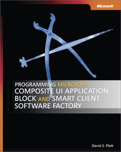 Programming Microsoft® Composite UI Application Block and Smart Client Software Factory