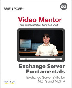 Exchange Server Fundamentals Video Mentor: Exchange Server Skills for MCTS and MCITP