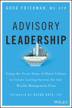 Advisory Leadership: Using the Seven Steps of Heart Culture to Create Lasting Success for Any Wealth Management Firm