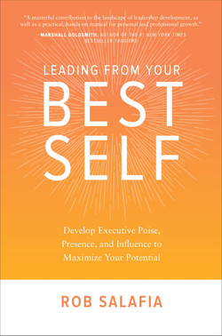 Leading from Your Best Self: Develop Executive Poise, Presence, and Influence to Maximize Your Potential