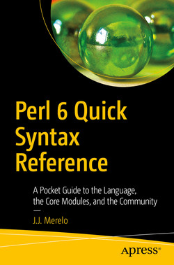 Perl 6 Quick Syntax Reference: A Pocket Guide to the Language, the Core Modules, and the Community