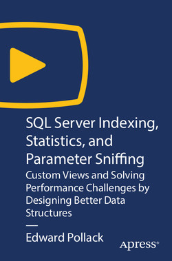 SQL Server Indexing, Statistics, and Parameter Sniffing: Solving Performance Challenges by Designing Better Data Structures