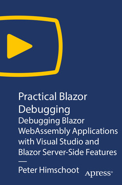 Practical Blazor Debugging: Debugging Blazor WebAssembly Applications with Visual  Studio and Blazor Server-Side Features [Video]