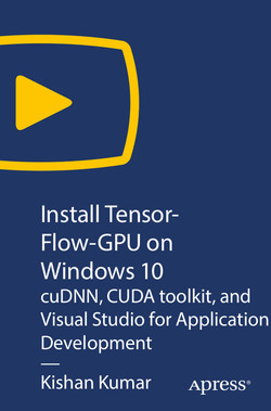 Install TensorFlow-GPU on Windows 10: cuDNN, CUDA toolkit, and Visual Studio  for Application Development [Video]