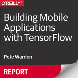 Building Mobile Applications with TensorFlow