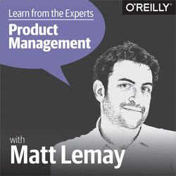 Learn from the Experts about Product Management: Matt LeMay