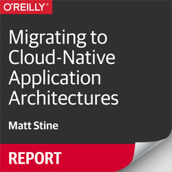 Migrating to Cloud-Native Application Architectures