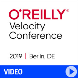 O'Reilly Velocity Conference 2019 - Berlin, Germany