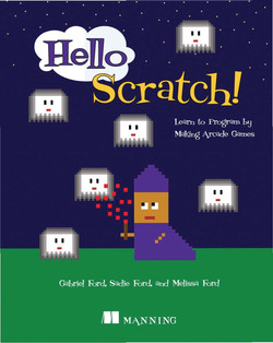Hello Scratch!: Learn to program by making arcade games