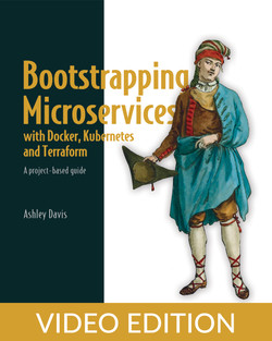 Bootstrapping Microservices with Docker, Kubernetes, and Terraform, video edition