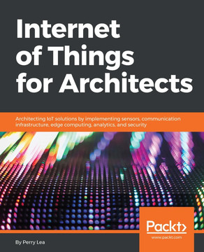 IoT-and-edge-computing-for-architects-:-implementing-edge-and-IoT-systems-from-sensors-to-clouds-with-communication-systems,-analytics,-and-security