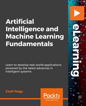 Artificial Intelligence and Machine Learning Fundamentals [Book]