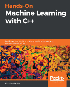 Hands-On Machine Learning with C++ - Second Edition [Book]