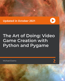 The Art of Doing: Video Game Creation with Python and Pygame