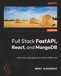 Full Stack FastAPI, React, and MongoDB - Second Edition [Book]