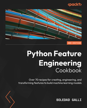 Python Feature Engineering Cookbook - Third Edition [Book]